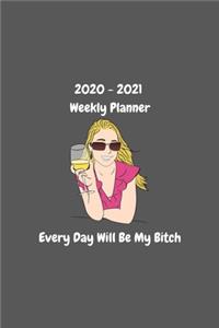 Every Day Will Be My Bitch - Planner 2020-2021 Weekly and Monthly