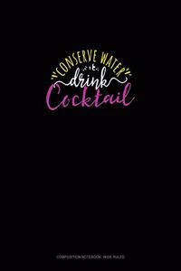 Conserve Water Drink Cocktail