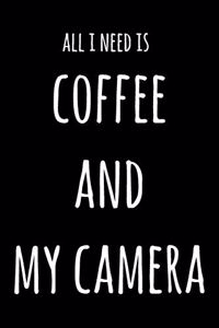 All I Need Is Coffee And My Camera