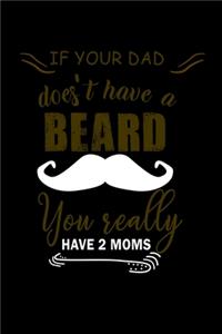 If Your Dad Doesn't Have A Beard You Really Have 2 Moms