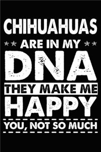 Chihuahuas Are In My DNA They Make Me Happy You, Not So Much