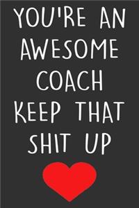 You're An Awesome Coach Keep That Shit Up