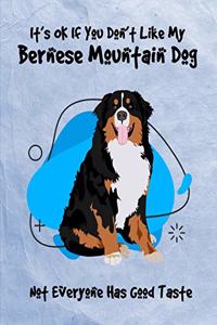 It's OK If You Don't Like My Bernese Mountain Dog Not Everyone Has Good Taste