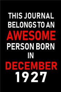 This Journal belongs to an Awesome Person Born in December 1927