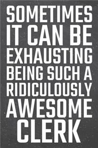 Sometimes it can be Exhausting being such a Ridiculously Awesome Clerk