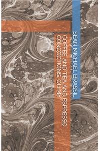 Coffee and Tea and Espresso Concoctions, Oh My