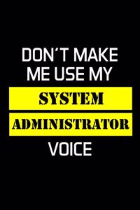 Don't Make Me Use My System Administrator Voice
