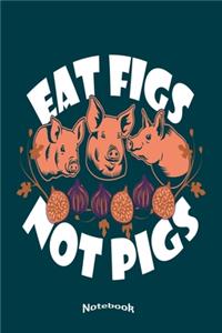 Eat Figs Not Pigs