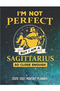 I'm Not Perfect But I'm A Sagittarius So Close Enough 2020-2021 Monthly Planner