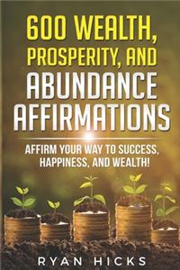 600 Wealth, Prosperity, And Abundance Affirmations