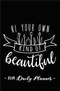 2019 Daily Planner - Be Your Own Kind of Beautiful
