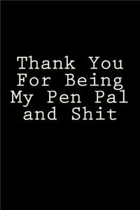 Thank You For Being My Pen Pal and Shit