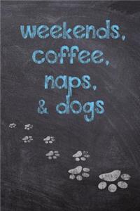 Weekends, Coffee, Naps, & Dogs