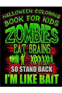 Halloween Coloring Book For Kids Zombies Eat Brains So Stand Back I'm Like Bait