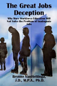 Great Jobs Deception: Why More Workforce Education Will Not Solve the Problem of Inadequate Jobs
