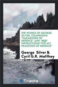 The Works of George Silver: Comprising 