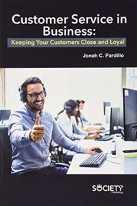 Customer Service in Business: Keeping Your Customers Close and Loyal