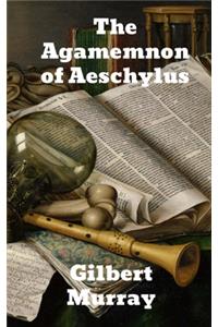 The Agamemnon of Aeschylus