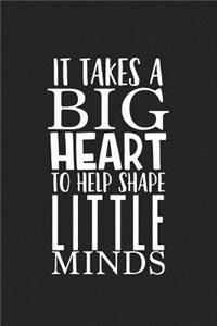 It Takes a Big Heart to Help Shape Little Minds