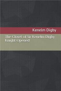 The Closet of Sir Kenelm Digby Knight Opened