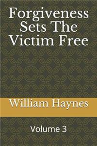 Forgiveness Sets the Victim Free