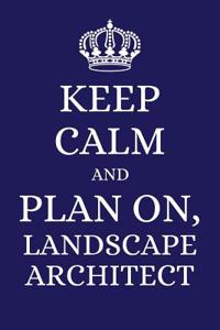 Keep Calm and Plan on Landscape Architect