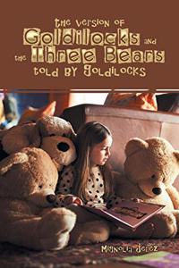 Version of Goldilocks and the Three Bears Told by Goldilocks