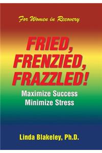 Fried, Frenzied, Frazzled!