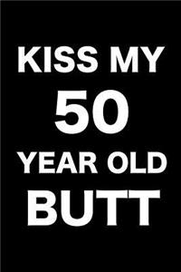 Kiss My 50 Year Old Butt