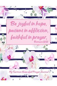 Be joyful in hope, patient in affliction, faithful in prayer. Romans 12