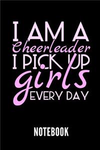 I Am a Cheerleader I Pick Up Girls Every Day Notebook