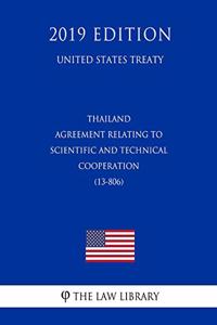 Thailand - Agreement Relating to Scientific and Technical Cooperation (13-806) (United States Treaty)