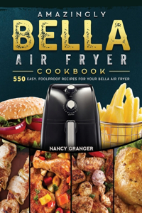Amazingly Bella Air Fryer Cookbook