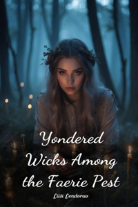 Yondered Wicks Among the Faerie Pest