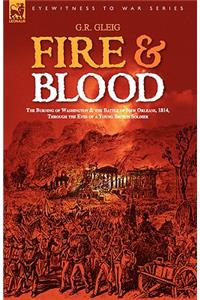 Fire & Blood: the Burning of Washington & the Battle of New Orleans, 1814, Through the Eyes of a Young British Soldier