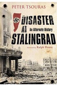 Disaster at Stalingrad: An Alternate History