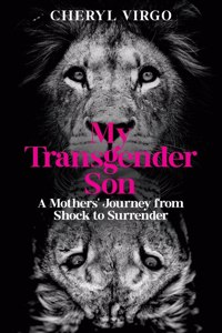 My Transgender Son: A Mother's Journey from Shock to Surrender