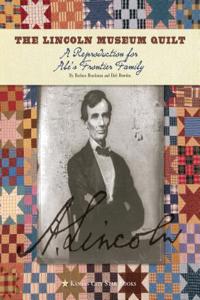 The Lincoln Museum Quilt: A Reproduction for Abe's Frontier Family