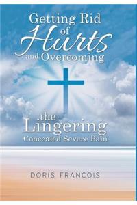 Getting Rid of Hurt and Overcoming the Lingering Concealed Severe Pain