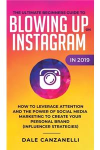 Ultimate Beginners Guide to Blowing Up on Instagram in 2019