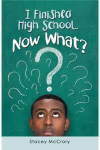 I Finished High School. Now What?