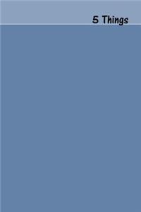 5 Things Journal - Gratitude, Hope, Knowledge, Pay It Forward, Good Moments: Medium Ruled, Soft Cover, 6 X 9 Journal, Blue-Gray, 100 Pages