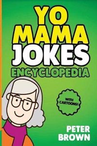 Yo Mama Jokes Encyclopedia: The Worlds Funniest Yo Mama Jokes: Yo Mama Jokes, Jokes and Riddles, Humor, Jokes for Kids, Comedy, Best Yo Mama Jokes
