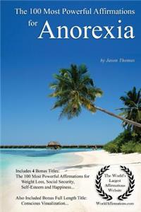 Affirmation the 100 Most Powerful Affirmations for Anorexia - With 4 Positive and Affirmative Action Bonus Books on Weight Loss, Social Security, Self-Esteem & Happiness
