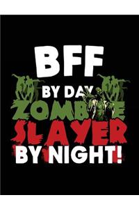 BFF By Day Zombie Slayer By Night!