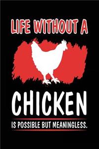 Life Without A Chicken Is Possible But Meaningless.