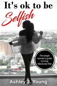 It's ok to be selfish