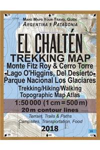 El Chalten Trekking Map Monte Fitz Roy & Cerro Torre Lago O'Higgins, Del Desierto Parque Nacional Los Glaciares Trekking/Hiking/Walking Topographic Map Atlas 1