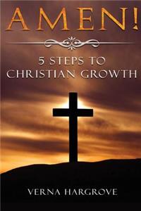 Amen! 5 Steps to Christian Growth