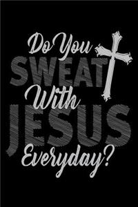 Do You Sweat With Jesus Everyday?